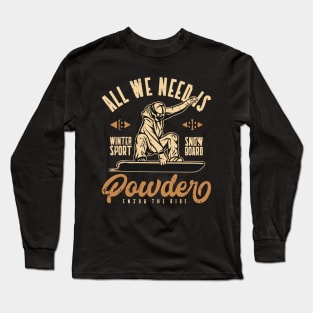 All We Need Is Powder Long Sleeve T-Shirt